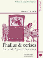 Couverture du livre « Phallus & cerises : la 'tendre' guerre des sexes » de Armand Lequeux aux éditions Parole Et Silence