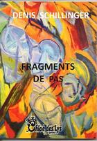 Couverture du livre « Fragments de pas » de Denis Schillinger aux éditions Chloe Des Lys