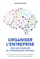 Couverture du livre « Organiser l'entreprise ; vers une poursuite de l'organisation optimale » de Mathias Baitan aux éditions Ppur
