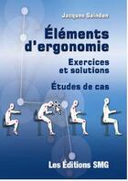 Couverture du livre « Éléments d'ergonomie ; exercices et solutions : études de cas » de Jacques Saindon aux éditions Smg