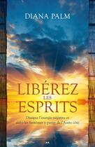 Couverture du livre « Libérez les esprits ; dissipez l'énergie négative et aidez les fantômes à passer de l'autre cöté » de Diana Palm aux éditions Editions Ada