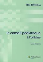 Couverture du livre « Le Conseil Pediatriques A L Officine » de Moreddu F aux éditions Pro Officina