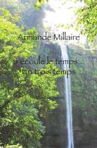 Couverture du livre « S'écoule le temps... en trois temps » de Armande Millaire aux éditions Editions De La Caboche