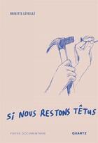 Couverture du livre « Si nous restons tetus (edition illustree) » de Leveille Brigitte aux éditions Editions Du Quartz