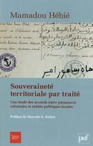 Couverture du livre « Souveraineté territoriale par traité : une étude des accords entre puissances coloniales et entités politiques locales » de Mamadou Hebie aux éditions Puf