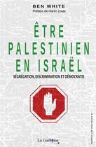 Couverture du livre « Être Palestinien en Israël : ségrégation, discrimination et démocratie » de Ben White aux éditions La Guillotine
