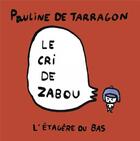 Couverture du livre « Le cri de Zabou » de Pauline De Tarragon aux éditions L'etagere Du Bas