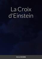 Couverture du livre « La Croix d'Einstein » de Sidobre Michel aux éditions Lulu