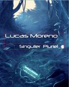 Couverture du livre « Singulier pluriel » de Lucas Moreno aux éditions Helice Helas