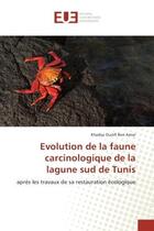 Couverture du livre « Evolution de la faune carcinologique de la lagune sud de Tunis : après les travaux de sa restauration ecologique » de Khadija Amor aux éditions Editions Universitaires Europeennes