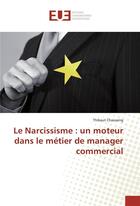 Couverture du livre « Le narcissisme : un moteur dans le metier de manager commercial » de Chassaing Thibaut aux éditions Editions Universitaires Europeennes