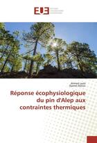 Couverture du livre « Reponse ecophysiologique du pin d'alep aux contraintes thermiques » de Laala Ahmed aux éditions Editions Universitaires Europeennes