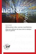 Couverture du livre « Altération des verres nucléaires ; effet de la diffusion de l'eau et de la radiolyse alpha et gamma » de Karine Ferrand aux éditions Presses Academiques Francophones