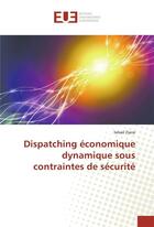 Couverture du livre « Dispatching economique dynamique sous contraintes de securite » de Ziane Ismail aux éditions Editions Universitaires Europeennes