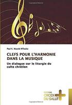 Couverture du livre « Clefs pour l'harmonie dans la musique ; un dialogue sur le liturgie du culte chrétien » de Paul K. Musolo W'Isuka aux éditions Croix Du Salut