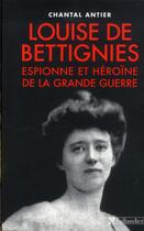Couverture du livre « Louise de Bettignies ; héroïne et espionne de la Grande Guerre » de Chantal Antier aux éditions Tallandier