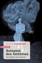 Couverture du livre « Autopsie des fantômes : une histoire du surnaturel » de Philippe Charlier aux éditions Tallandier