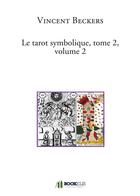 Couverture du livre « Le tarot symbolique t.2 ; volume 2 » de Vincent Beckers aux éditions Bookelis