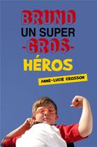 Couverture du livre « Bruno, un super-gros-héros » de Anne-Lucie Crosson aux éditions Librinova