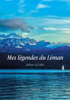 Couverture du livre « Mes légendes du Léman » de Robert Allard aux éditions Verone