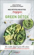 Couverture du livre « Mes petites recettes magiques ; green detox » de Anne Dufour et Catherine Dupin aux éditions Leduc