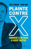 Couverture du livre « Plainte contre X : comment Elon Musk a cassé twitter » de Kate Conger et Ryan Mac aux éditions L'observatoire