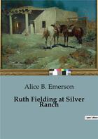 Couverture du livre « Ruth fielding at silver ranch » de Emerson Alice B. aux éditions Culturea