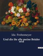 Couverture du livre « Und die ihr alle meine Brüder seid » de Frohnmeyer Ida aux éditions Culturea