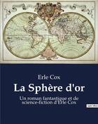 Couverture du livre « La Sphère d'or : Un roman fantastique et de science-fiction d'Erle Cox » de Erle Cox aux éditions Culturea