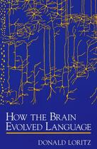 Couverture du livre « How the Brain Evolved Language » de Loritz Donald aux éditions Oxford University Press Usa