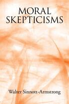 Couverture du livre « Moral Skepticisms » de Sinnott-Armstrong Walter aux éditions Oxford University Press Usa