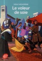 Couverture du livre « Le voleur de soie » de Odile Weulersse aux éditions Le Livre De Poche Jeunesse