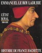 Couverture du livre « Histoire De France T.2 ; L'Etat Royal 1460-1610 » de Emmanuel Le Roy Ladurie aux éditions Hachette Litteratures