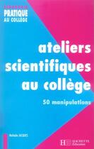 Couverture du livre « Ateliers scientifiques au collège ; 50 manipulations » de Nathalie Jacques aux éditions Hachette Education