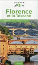 Couverture du livre « Guides voir ; Florence et la Toscane » de Collectif Hachette aux éditions Hachette Tourisme