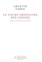 Couverture du livre « Le cours ordinaire des choses. dans la cite du xviiie siecle » de Arlette Farge aux éditions Seuil