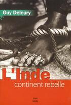 Couverture du livre « L'inde, continent rebelle » de Guy Deleury aux éditions Seuil