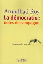 Couverture du livre « La démocratie ; notes de campagne » de Arundhati Roy aux éditions Gallimard