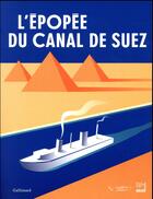 Couverture du livre « L'épopée du canal de Suez » de Claude Mollard et Gilles Gauthier aux éditions Gallimard