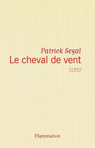 Couverture du livre « Le cheval de vent » de Patrick Segal aux éditions Flammarion