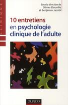 Couverture du livre « 10 entretiens en psychologie clinique de l'adulte » de Olivier Douville et Jacobi Benjamin aux éditions Dunod