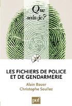 Couverture du livre « Les fichiers de police et de gendarmerie » de Bauer Alain / Soulle aux éditions Que Sais-je ?