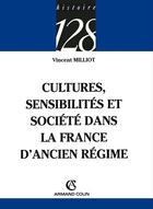 Couverture du livre « Cultures, sensibilités et société dans la France d'Ancien régime » de Vincent Milliot aux éditions Armand Colin