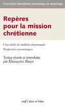 Couverture du livre « Repères pour la mission chrétienne ; cinq siècles de tradition missionnaire ; perspectives oecuméniques » de Klauspeter Blaser aux éditions Cerf