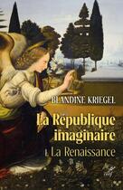 Couverture du livre « La République imaginaire t.1 : la renaissance » de Blandine Kriegel aux éditions Cerf