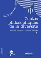 Couverture du livre « Contes philosophiques de la diversité » de Evelyne Lagardet et Michel Tubiana aux éditions Eyrolles