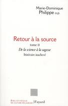 Couverture du livre « Retour à la source, tome II : De la science à la sagesse. Itinéraire inachevé » de Marie-Dominique Philippe aux éditions Fayard