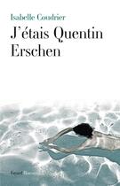 Couverture du livre « J'étais Quentin Erschen » de Isabelle Coudrier aux éditions Fayard