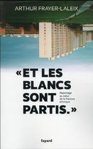 Couverture du livre « Et les blancs sont partis... : reportage au coeur de la fracture ethnique » de Arthur Frayer-La Leix aux éditions Fayard