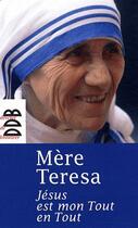 Couverture du livre « Jésus est mon tout en tout » de Mere Teresa aux éditions Desclee De Brouwer